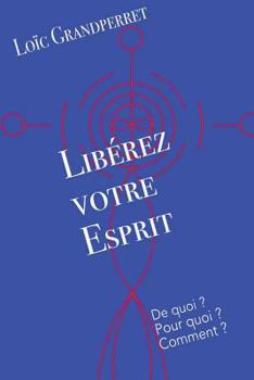 Paperback Lib?rez Votre Esprit: de Quoi ? Pour Quoi ? Comment ? [French] Book