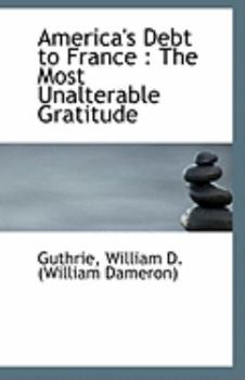 Paperback America's Debt to France: The Most Unalterable Gratitude Book