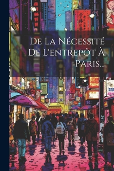 Paperback De La Nécessité De L'entrepôt À Paris... [French] Book