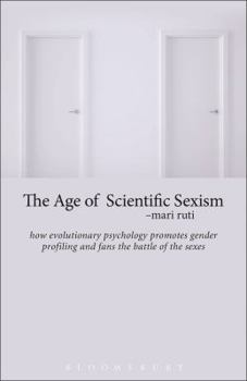 Paperback The Age of Scientific Sexism: How Evolutionary Psychology Promotes Gender Profiling and Fans the Battle of the Sexes Book