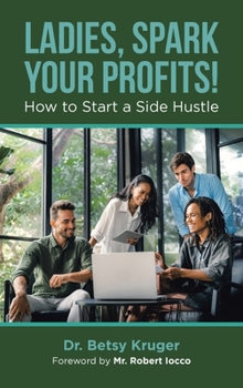 Hardcover Ladies, Spark Your Profits!: How to Start a Side Hustle Book