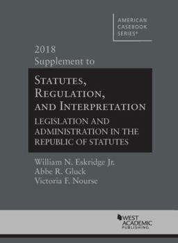 Paperback Statutes, Regulation, and Interpretation, 2018 Supplement (American Casebook Series) Book