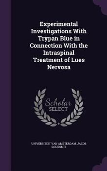 Hardcover Experimental Investigations With Trypan Blue in Connection With the Intraspinal Treatment of Lues Nervosa Book