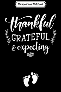 Composition Notebook: thankful grateful expecting Thanksgiving Pregnancy Announce  Journal/Notebook Blank Lined Ruled 6x9 100 Pages