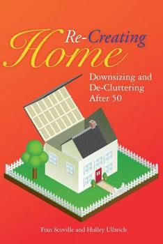 Paperback Re-Creating Home: Downsizing and De-Cluttering After 50 Book