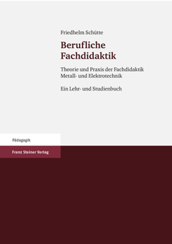 Berufliche Fachdidaktik: Theorie Und PRAXIS Der Fachdidaktik Metall- Und Elektrotechnik - Ein Lehr- Und Studienbuch
