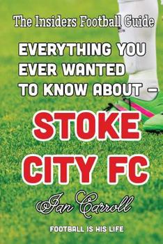 Paperback Everything You Ever Wanted to Know About - Stoke City FC Book