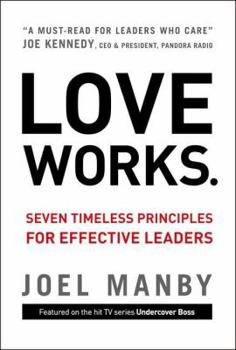 Hardcover Love Works: Seven Timeless Principles for Effective Leaders Book