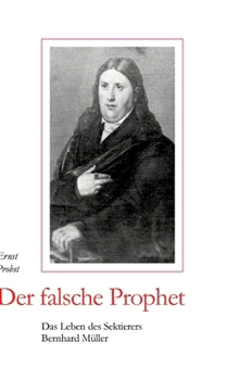 Hardcover Der falsche Prophet: Das Leben des Sektierers Bernhard Müller [German] Book