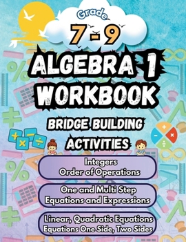 Summer Math Algebra 1 Workbook Grade 7-9 Bridge Building Activities: 7th to 9th Grade Summer Algebra 1 Essential Skills Practice Worksheets (Math Bridge Building Activities)