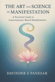 Paperback The Art and Science of Manifestation: A practical guide to the science behind how manifestation works Book