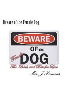 Paperback Beware of the Female Dog: the Bark and Bite for Love Book