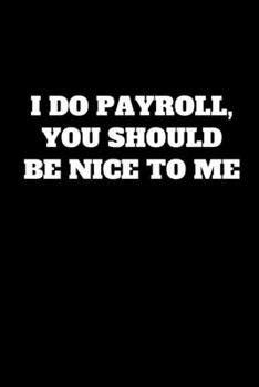 Paperback I Do Payroll, You Should Be Nice To Me: Funny Accountant Gag Gift, Coworker Accountant Journal, Funny Accounting, Bookkeeper Office Gift (Lined Notebo Book