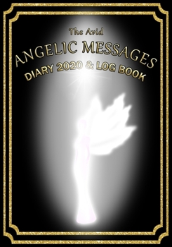 Paperback The Avid Angelic Messages Diary 2020 and Log Book: Angelic Messages Weekly Diary/Planner & Log Style Book Budget Money/Wages etc - for Workers/Teacher Book