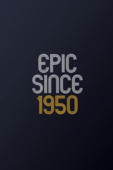 Epic Since 1950: Blank Lined Journal, Happy Birthday Notebook, Diary Perfect Gift For Your Loved Ones