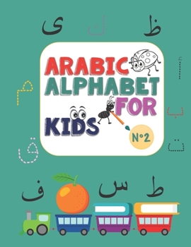 Arabic Alphabet for kids N°2: Arabic Alphabet for kids n°2, ages 2-5, practice, learning arabic language of the quran, alif ba ta to yae for kids, ... Pen Control, Line Tracing, Letters, coloring