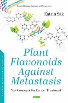 Hardcover Plant Flavonoids Against Metastasis: New Concepts for Cancer Treatment Book