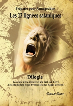 Paperback Les 13 lignées sataniques (Dilogie): La cause de la misere et du mal sur Terre - Les Illuminati et les Protocoles des Sages de Sion [French] Book