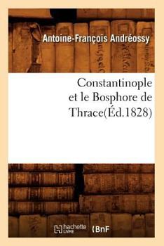 Paperback Constantinople Et Le Bosphore de Thrace(éd.1828) [French] Book