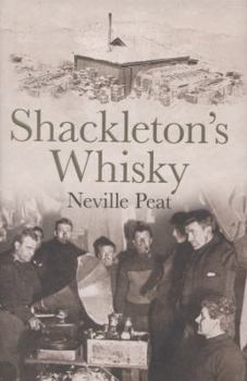 Shackleton's Whisky: The extraordinary story of an heroic explorer and twenty-five cases of unique MacKinlay's Old Scotch