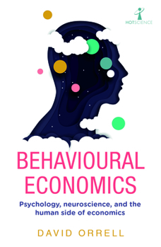 Paperback Behavioural Economics: Psychology, Neuroscience, and the Human Side of Economics Book