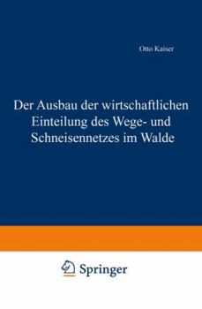 Paperback Der Ausbau Der Wirtschaftlichen Einteilung Des Wege- Und Schneisennetzes Im Walde [German] Book