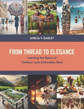 Paperback From Thread to Elegance: Learning the Basics of Tambour Lace Embroidery Book
