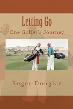 Paperback Letting Go: One Golfer's Journey Book