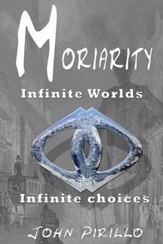 Moriarity: Infinite Worlds, Infinite Choices