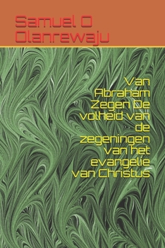 Paperback Van Abraham Zegen De volheid van de zegeningen van het evangelie van Christus [Dutch] Book