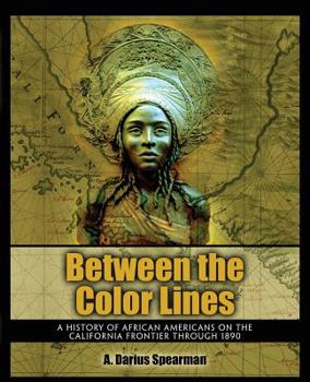 Paperback Between The Color Lines: A History of African Americans on the California Frontier Through 1890 Book