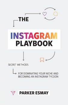 Paperback The Instagram Playbook: Secret Methods for Dominating Your Niche and Becoming an Instagram Tycoon Book