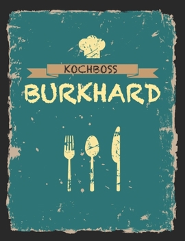 Kochboss Burkhard: Das personalisierte Rezeptbuch zum Selberschreiben für 120 Rezept Favoriten mit Inhaltsverzeichnis uvm. – cooles Vintage Design in ... (leeres Männerkochbuch) (German Edition)
