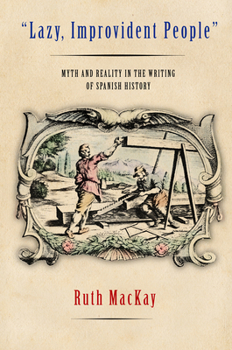 Paperback Lazy, Improvident People: Myth and Reality in the Writing of Spanish History Book