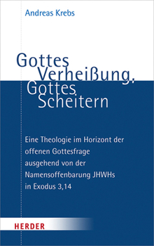 Paperback Gottes Verheissung, Gottes Scheitern: Eine Theologie Im Horizont Der Offenen Gottesfrage Ausgehend Von Der Namensoffenbarung Jhwhs in Exodus 3,14 [German] Book