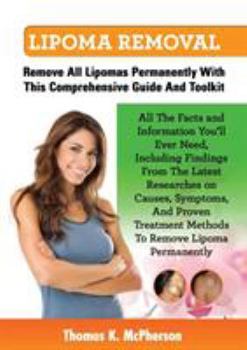 Paperback Lipoma Removal, Lipoma Removal Guide. Discover All the Facts and Information on Lipoma, Fatty Lumps, Painful Lipoma, Facial Lipoma, Breast Lipoma, Can Book