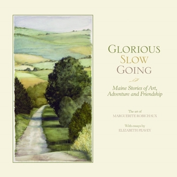 Hardcover Glorious Slow Going: Maine Stories of Art, Adventure and Friendship Book