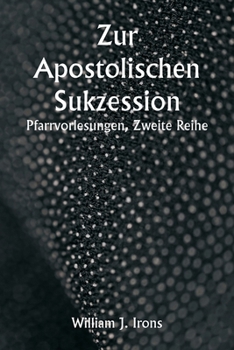 Zur Apostolischen Sukzession. Pfarrvorlesungen, Zweite Reihe