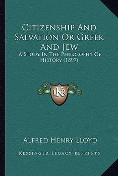 Citizenship and Salvation: Or, Greek and Jew; A Study in the Philosophy of History