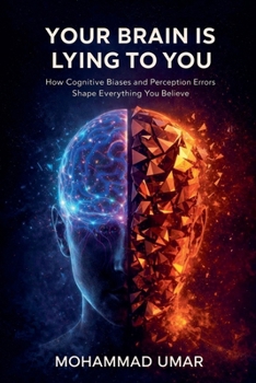Paperback Your Brain Is Lying to You: How Cognitive Biases and Perception Errors Shape Everything You Believe Book