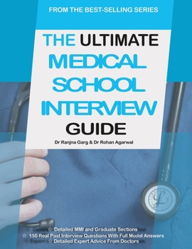 Paperback The Ultimate Medical School Interview Guide: Over 150 Commonly Asked Interview Questions, Fully Worked Explanations, Detailed Multiple Mini Interviews Book