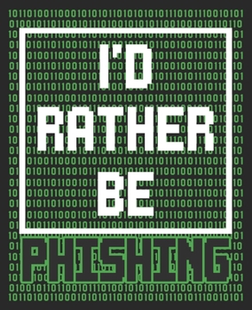 Paperback I'd Rather Be Phishing: Funny Hacker Cyber Security Professional Hacking Composition Notebook 100 College Ruled Pages Journal Diary Book