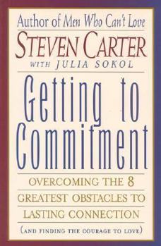 Hardcover Getting to Commitment: Overcoming the Eight Greatest Obstacles to Lasting Connection Book