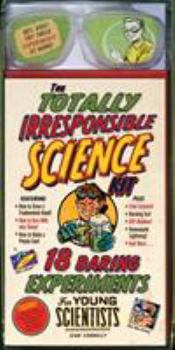 Paperback The Totally Irresponsible Science Kit: 18 Daring Experiments for Young Scientists Book