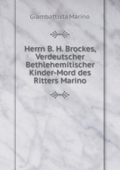 Paperback Herrn B. H. Brockes, Verdeutscher Bethlehemitischer Kinder-Mord des Ritters Marino [German] Book