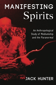 Paperback Manifesting Spirits: An Anthropological Study of Mediumship and the Paranormal Book
