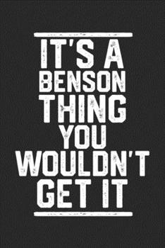 Paperback It's a Benson Thing You Wouldn't Get It: Blank Lined Journal - great for Notes, To Do List, Tracking (6 x 9 120 pages) Book