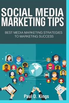 Paperback Social Media Marketing Tips: Best Media Marketing Strategies To Marketing Success Book