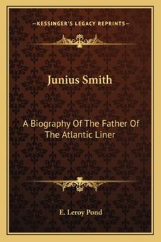 Paperback Junius Smith: A Biography Of The Father Of The Atlantic Liner Book