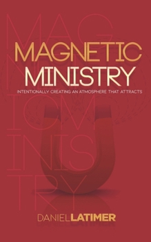 Paperback Magnetic Ministry: Intentionally Creating an Atmosphere that Attracts Book